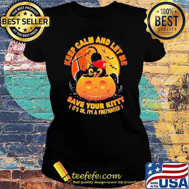 Keep Calm And Let Me Save Your Kitty It’s Ok I’m A Firefighter Black Cat And Blood Moon Happy Halloween Shirt Ladies tee Keep Calm And Let Me Save Your Kitty It’s Ok I’m A Firefighter Black Cat And Blood Moon Happy Halloween Shirt Ladies tee