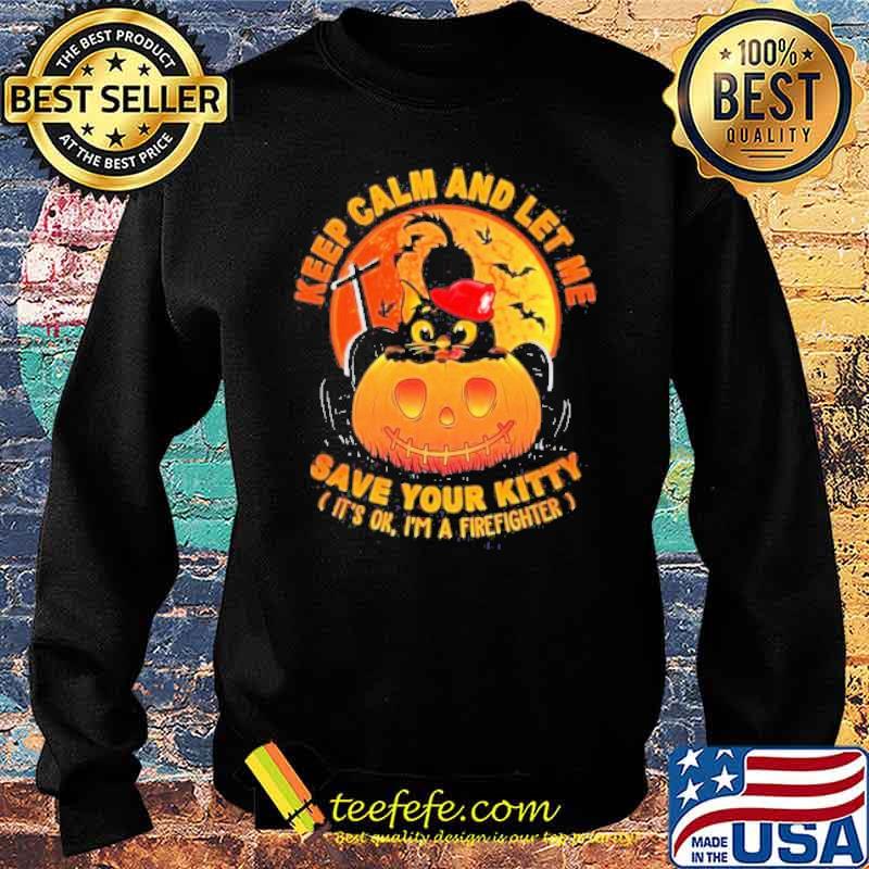 Keep Calm And Let Me Save Your Kitty It’s Ok I’m A Firefighter Black Cat And Blood Moon Happy Halloween Shirt Sweater Keep Calm And Let Me Save Your Kitty It’s Ok I’m A Firefighter Black Cat And Blood Moon Happy Halloween Shirt Sweater