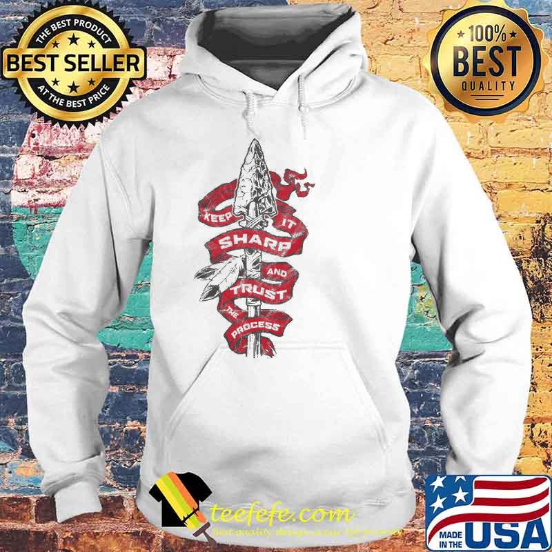 Keep it sharp and trust the precess s Hoodie Keep it sharp and trust the precess s Hoodie