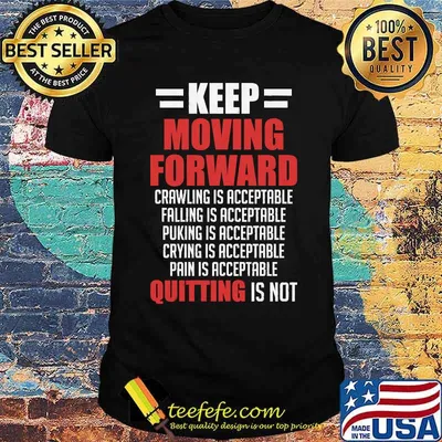 Keep Moving Forward Quitting Is Not Good Positive Quote T-shirt