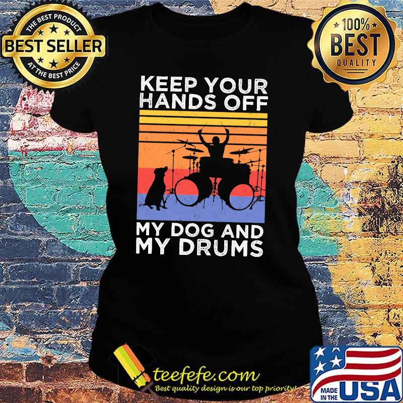 Keep your hands off my dog and my drums vintage s Ladies tee Keep your hands off my dog and my drums vintage s Ladies tee