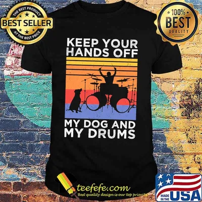 Keep your hands off my dog and my drums vintage shirt