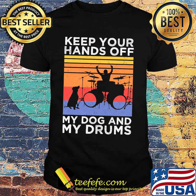 Keep your hands off my dog and my drums vintage shirt Keep your hands off my dog and my drums vintage shirt