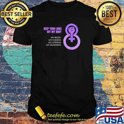 Keep Your Laws Off My Body My Choice My Uterus My Business Feminist Abortion T-Shirt