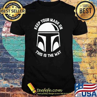 Keep your mask on this is the way Mandalorian shirt
