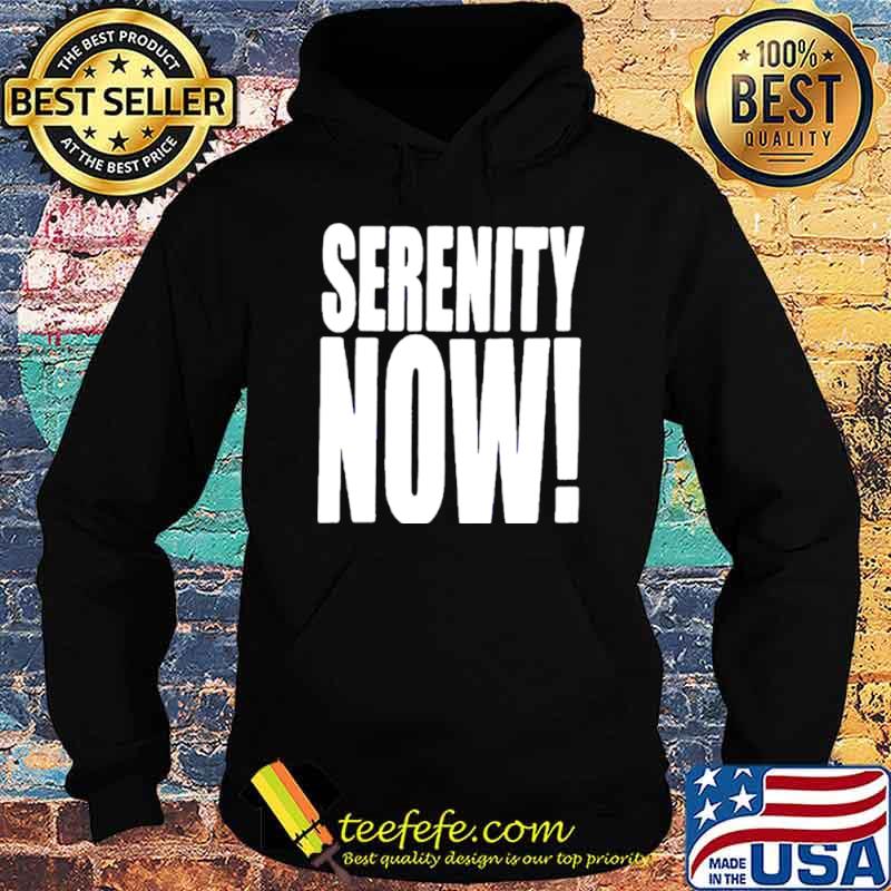 Kenvin Serenity now s Hoodie Kenvin Serenity now s Hoodie