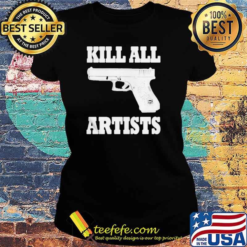 Kill all artists s Ladies tee Kill all artists s Ladies tee