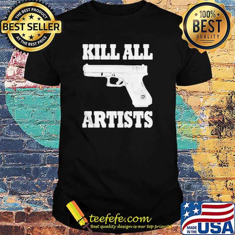 Kill all artists shirt Kill all artists shirt