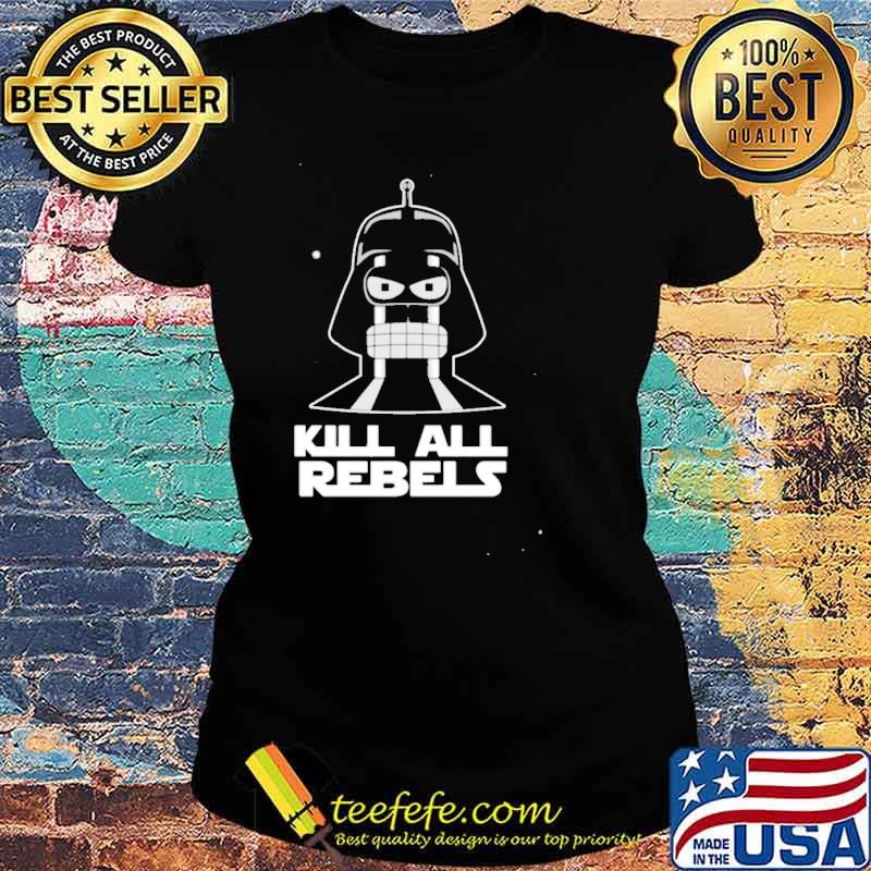 Kill All Rebels Shirt Ladies tee Kill All Rebels Shirt Ladies tee