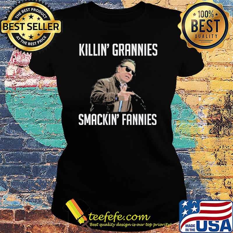 KILLIN' GRANNIES SMACKIN' FANNIES s Ladies tee KILLIN' GRANNIES SMACKIN' FANNIES s Ladies tee
