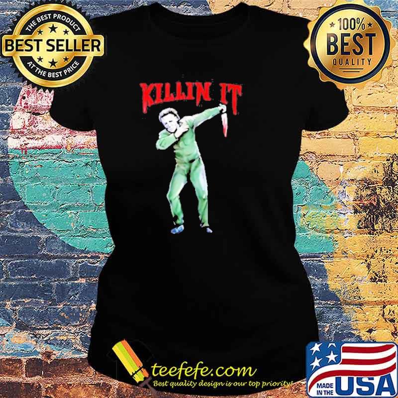 Killin’ it Michael Myers dabbing Halloween s Ladies tee Killin’ it Michael Myers dabbing Halloween s Ladies tee