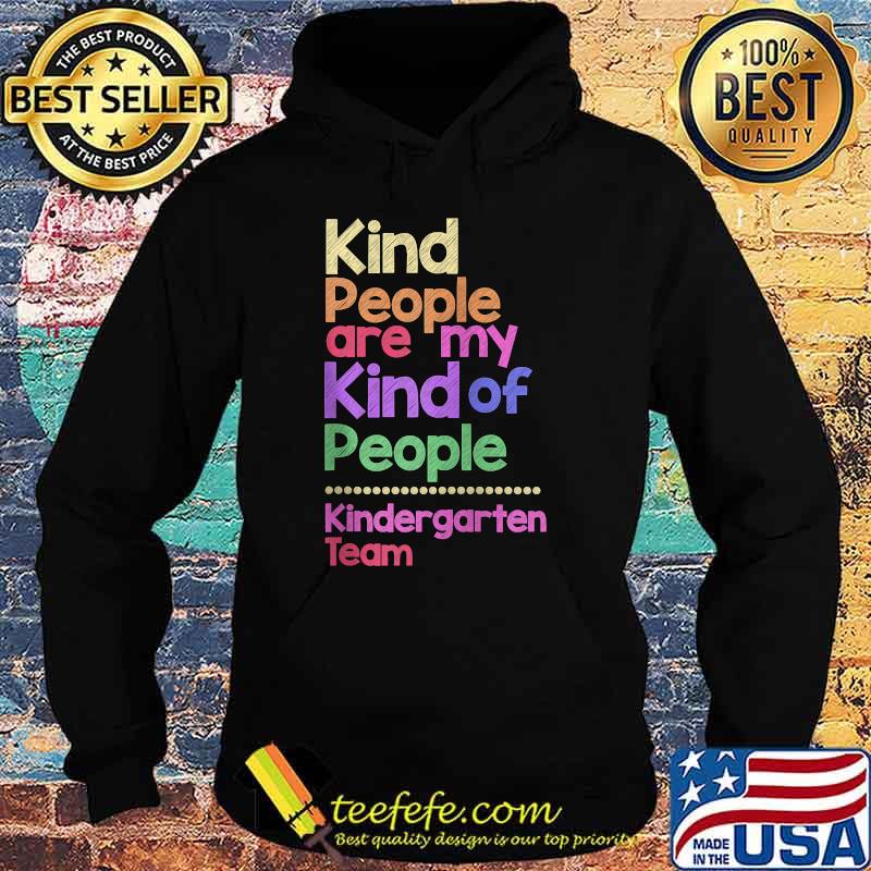 Kind People Are My Kind Of People Kindergarten Team Teacher T-Shirt Hoodie Kind People Are My Kind Of People Kindergarten Team Teacher T-Shirt Hoodie