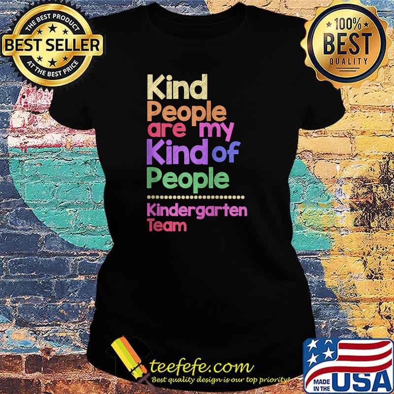 Kind People Are My Kind Of People Kindergarten Team Teacher T-Shirt Ladies tee Kind People Are My Kind Of People Kindergarten Team Teacher T-Shirt Ladies tee