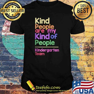 Kind People Are My Kind Of People Kindergarten Team Teacher T-Shirt