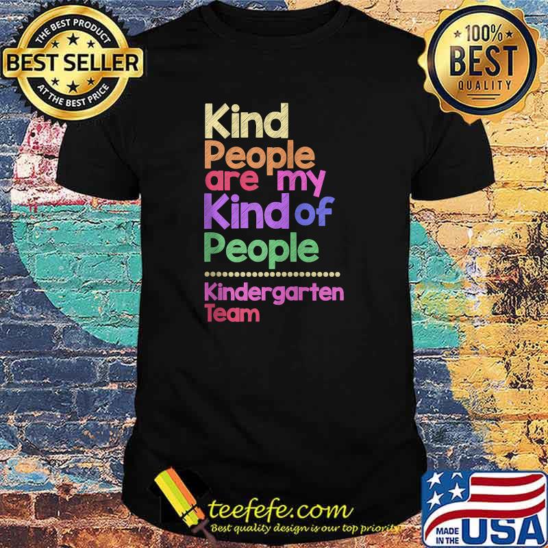Kind People Are My Kind Of People Kindergarten Team Teacher T-Shirt