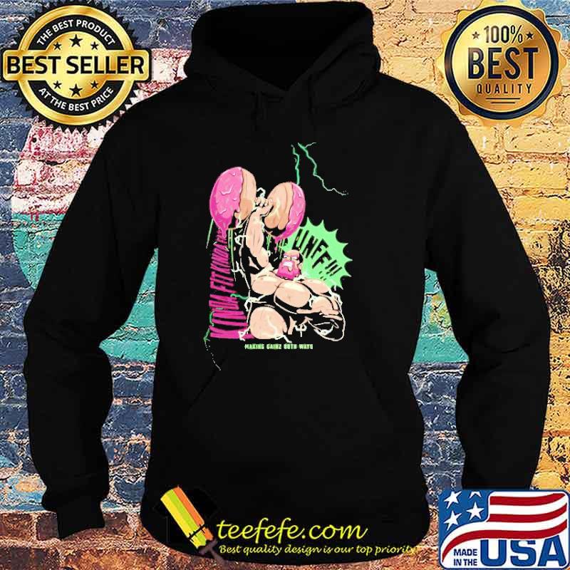 Kinda Fit Kinda Fat Unff Making Gainz Both Ways Shirt Hoodie Kinda Fit Kinda Fat Unff Making Gainz Both Ways Shirt Hoodie