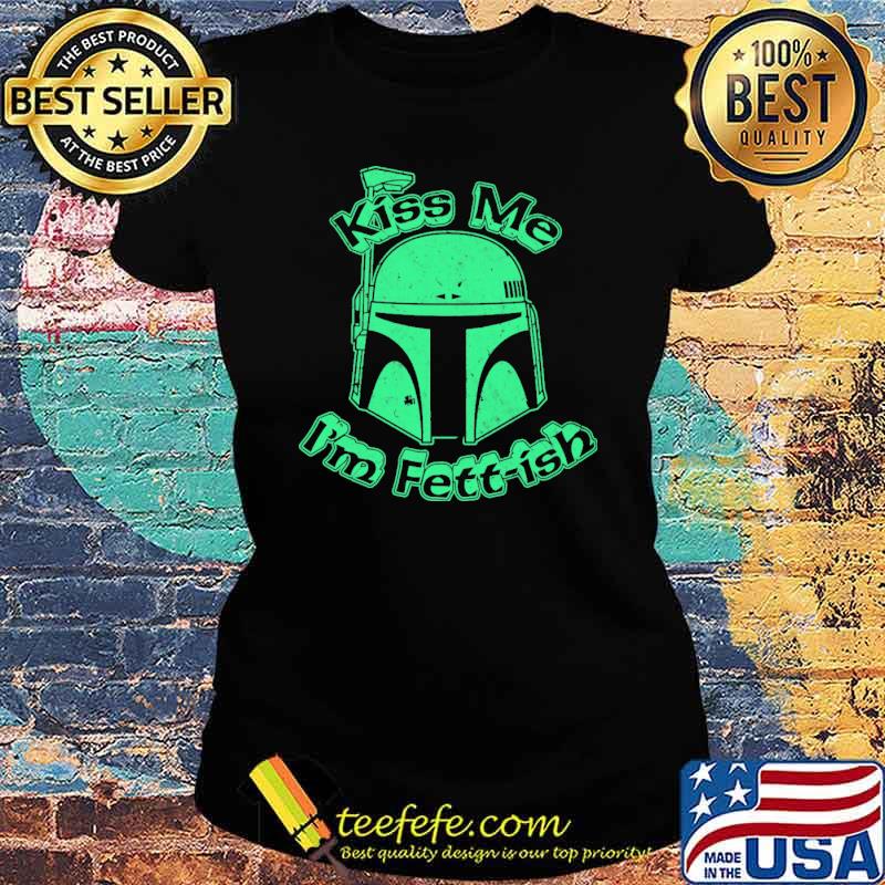 Kiss Me I'm Fett-ish Shirt Ladies tee Kiss Me I'm Fett-ish Shirt Ladies tee