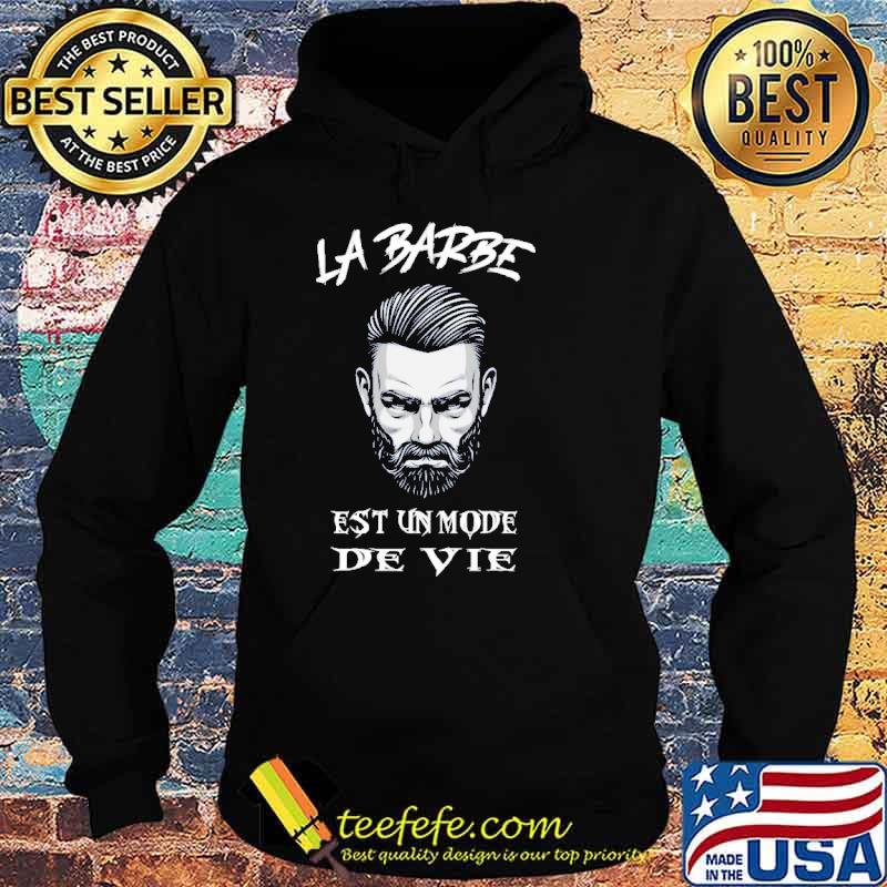 La Barbe Est Un Mode De Vie Beard Shirt Hoodie La Barbe Est Un Mode De Vie Beard Shirt Hoodie