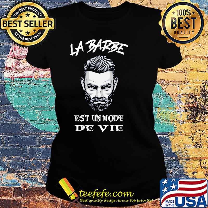 La Barbe Est Un Mode De Vie Beard Shirt Ladies tee La Barbe Est Un Mode De Vie Beard Shirt Ladies tee