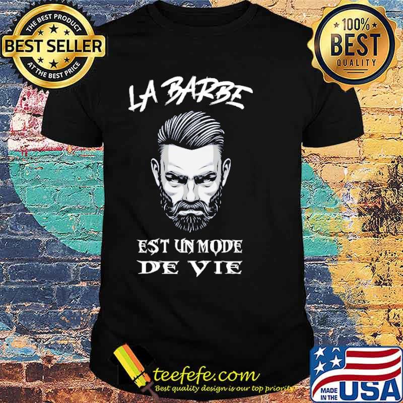 La Barbe Est Un Mode De Vie Beard Shirt