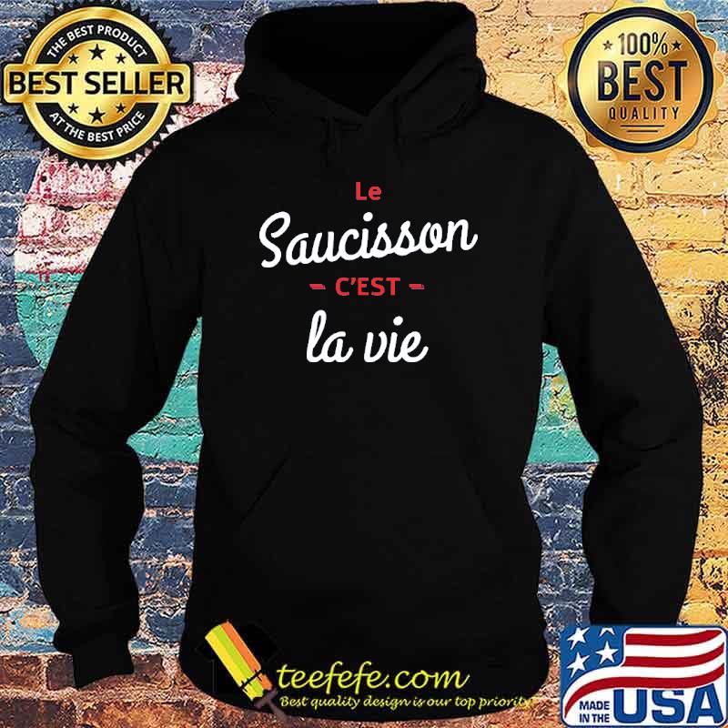 Le Saucisson C'est La Vie Shirt Hoodie Le Saucisson C'est La Vie Shirt Hoodie