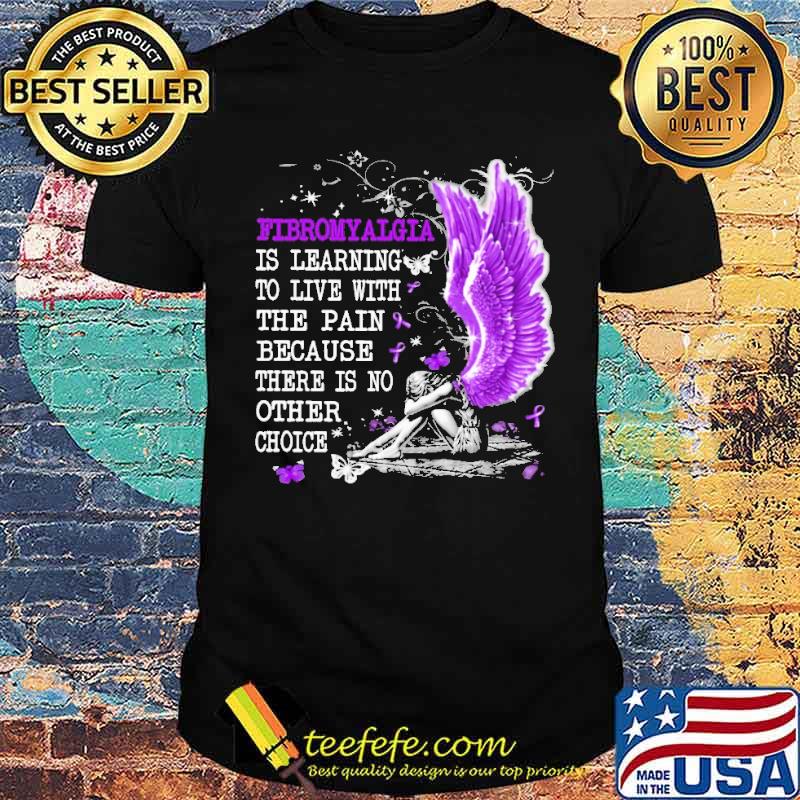 Learning To Live With The Pain Fibromyalgia Awareness Shirt