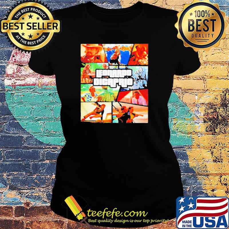 Leonardo Dicaprio GTA s Ladies tee Leonardo Dicaprio GTA s Ladies tee