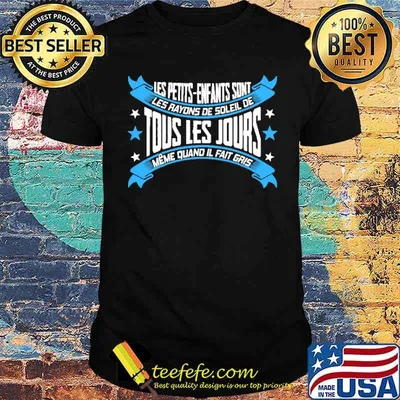 Les Petits Enfants Sont Tous Les Jours Shirt