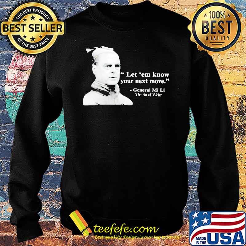 Let ’em know your next move General Mi Li The Art Of Woke Shirt Sweater Let ’em know your next move General Mi Li The Art Of Woke Shirt Sweater