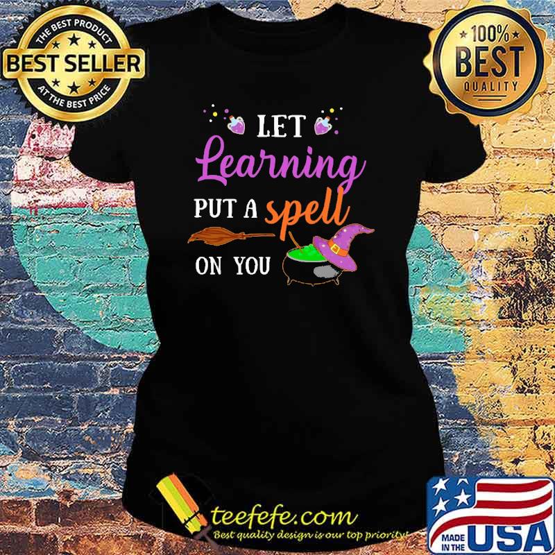 Let learning Put a spell On you Witch Shirt Ladies tee Let learning Put a spell On you Witch Shirt Ladies tee