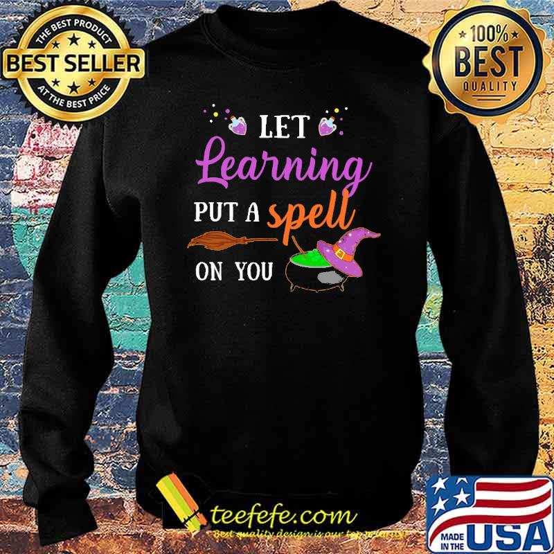 Let learning Put a spell On you Witch Shirt Sweater Let learning Put a spell On you Witch Shirt Sweater