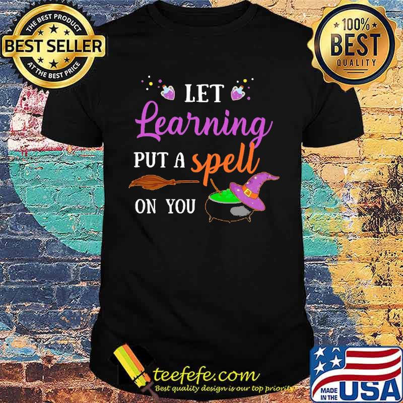 Let learning Put a spell On you Witch Shirt Let learning Put a spell On you Witch Shirt