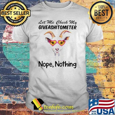 Let Me Check My Giveashitometer Nope Nothing Goat Shirt