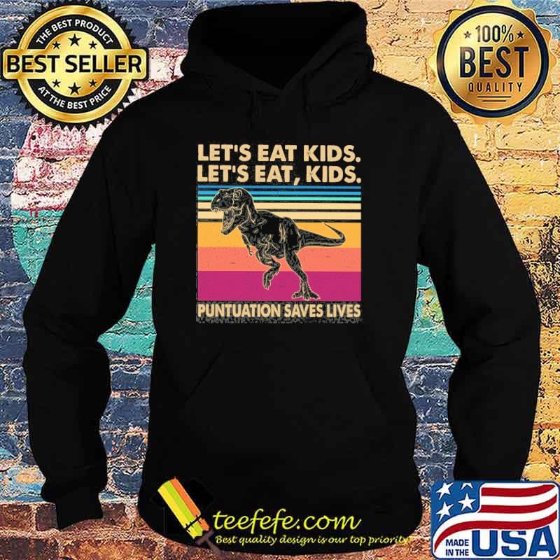 Let's Eat Kids Let's Eat Kids Punctuation Saves Lives T Rex Vintage Shirt Hoodie Let's Eat Kids Let's Eat Kids Punctuation Saves Lives T Rex Vintage Shirt Hoodie