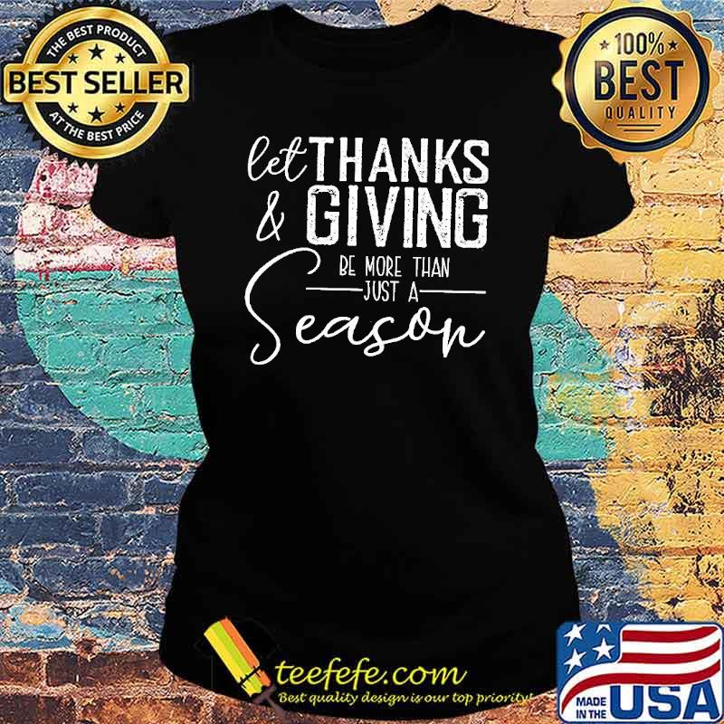Let Thanks & Giving Be The Reason T-Shirt Ladies tee Let Thanks & Giving Be The Reason T-Shirt Ladies tee