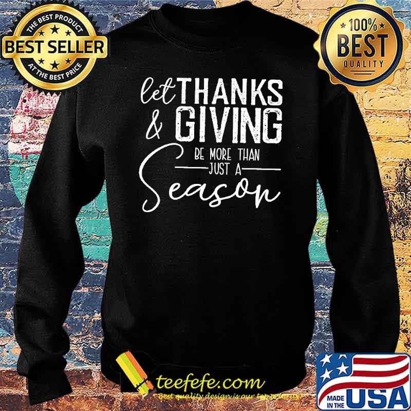 Let Thanks & Giving Be The Reason T-Shirt Sweater Let Thanks & Giving Be The Reason T-Shirt Sweater