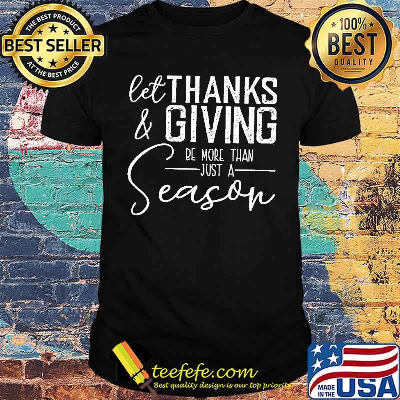 Let Thanks & Giving Be The Reason T-Shirt