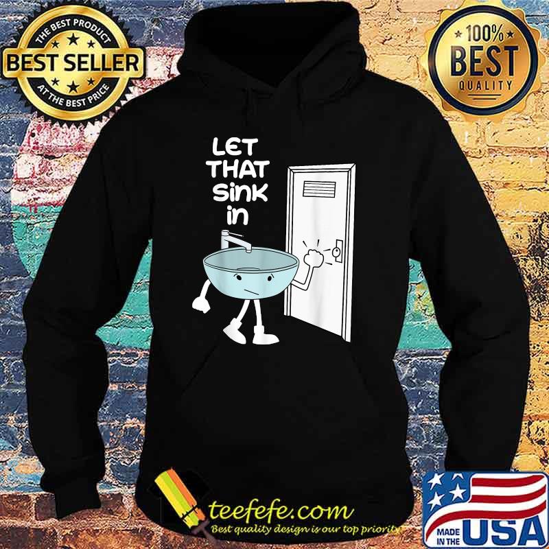 Let That Sink In Stick Figure T-Shirt Hoodie Let That Sink In Stick Figure T-Shirt Hoodie