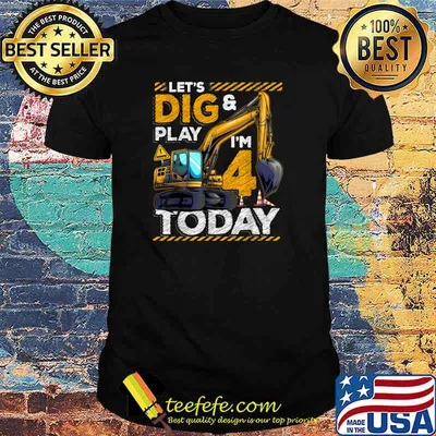 Lets Dig And Play Im Today Construction 4th Birthday Excavator T-Shirt