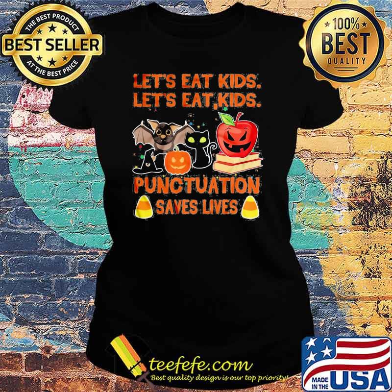 Lets eat kids lets eat kids punctuation save lives bat cat apple halloween s Ladies tee Lets eat kids lets eat kids punctuation save lives bat cat apple halloween s Ladies tee