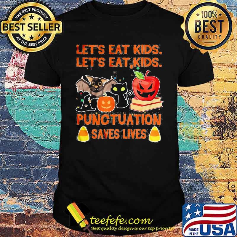 Lets eat kids lets eat kids punctuation save lives bat cat apple halloween shirt Lets eat kids lets eat kids punctuation save lives bat cat apple halloween shirt