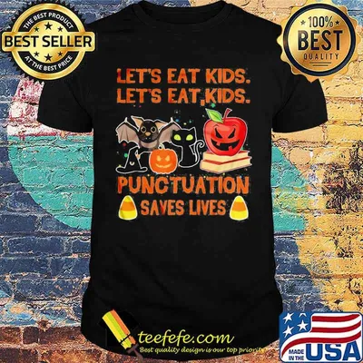 Lets eat kids lets eat kids punctuation save lives bat cat apple shirt