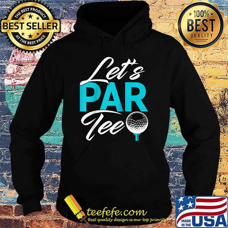 Lets Par tee Golf sport playing T-s Hoodie Lets Par tee Golf sport playing T-s Hoodie