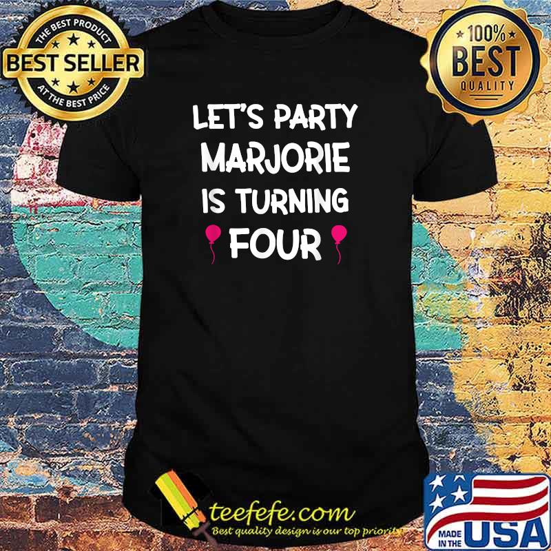 Lets Party Marjorie Is Turning Four birthday T-Shirt