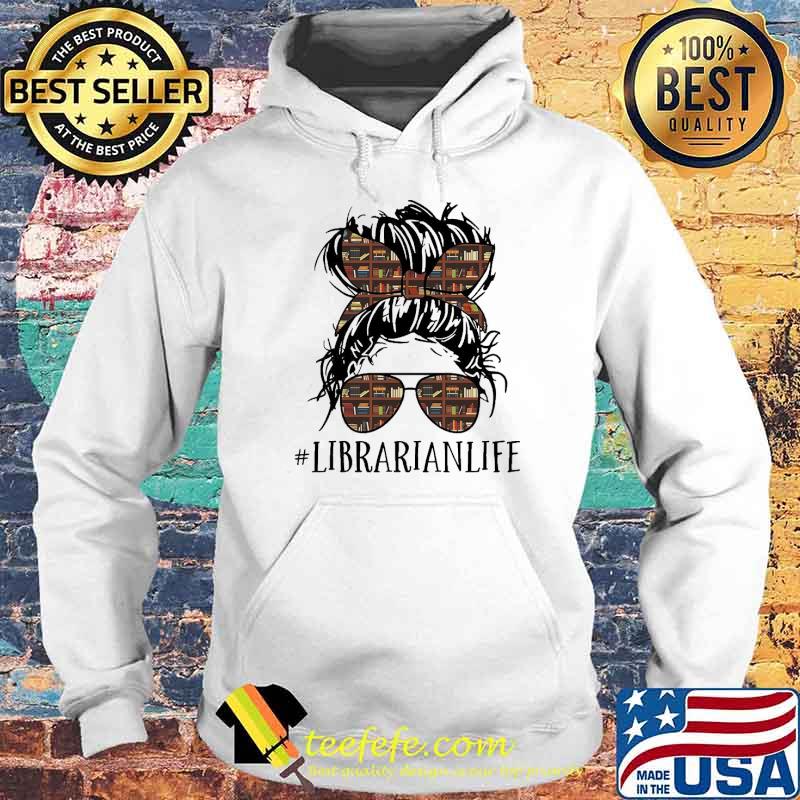 Librarian Life Girl Shirt Hoodie Librarian Life Girl Shirt Hoodie