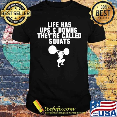 Life has ups and downs theyre called squats weight lifting shirt