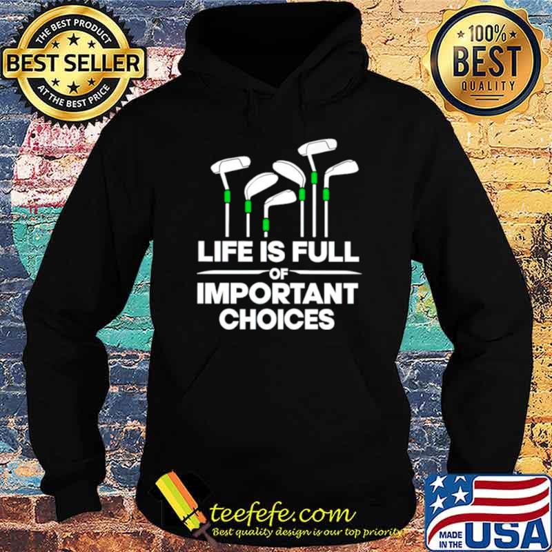 Life is full of important choices golf s Hoodie Life is full of important choices golf s Hoodie