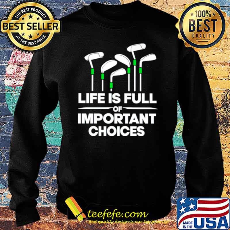 Life is full of important choices golf s Sweater Life is full of important choices golf s Sweater