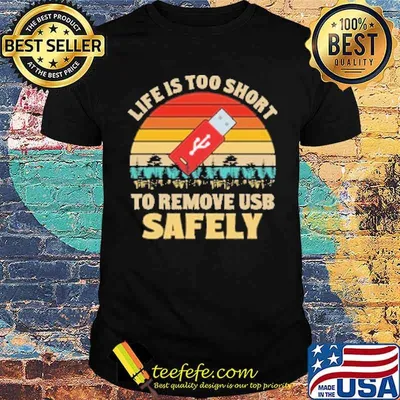 Life is too short to remove Usb safely vintage shirt