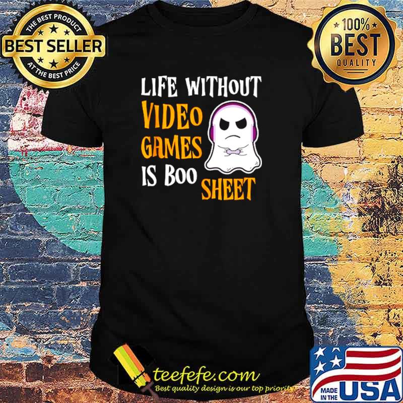 Life Without Video Games Is Boo Sheet Shirt